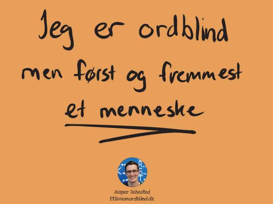 Billede med teksten "Jeg er ordblind men først og fremmest et menneske" samt portræt af Jesper Sehested